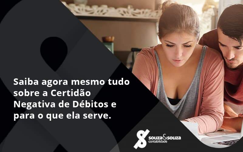 Saiba Agora Mesmo Tudo Sobre A Certidao Negativa E Para O Que Ela Serve Souza E Souza - Souza & Souza Contabilidade