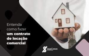 Entenda Como Fazer Um Contrato De Locacao Comercial Blog - Souza & Souza Contabilidade