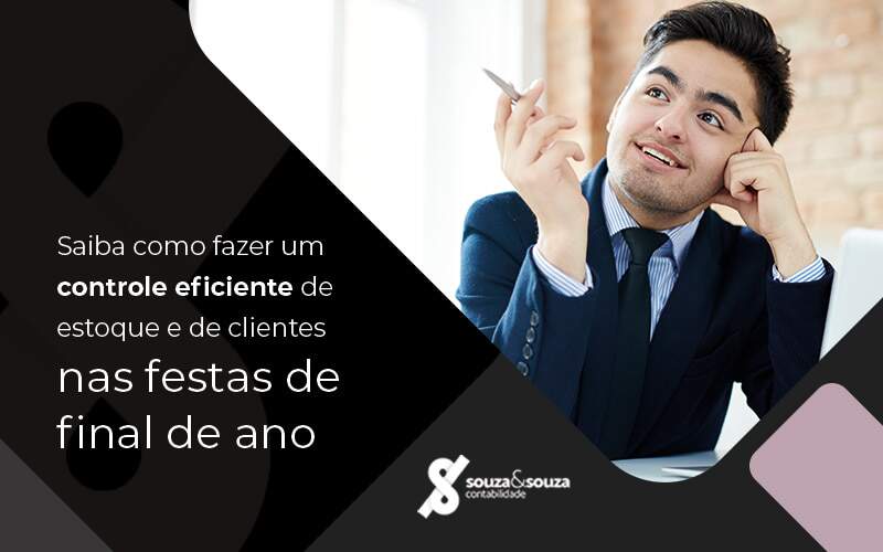 Saiba Como Fazer Um Controle Eficiente De Estoque E De Clientes Nas Festas De Final De Ano Blog - Souza & Souza Contabilidade