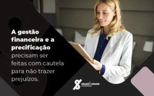 A Gestao Financeira E A Precificaca Precisam Ser Feitas Com Cautela Para Nao Trazer Prejuizos Blog - Souza & Souza Contabilidade