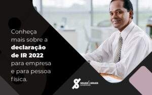 Conheca Mais Sobre A Declaracao Do Ir 2022 Para Empresa E Para Pessoa Fisica Blog - Souza & Souza Contabilidade