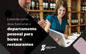 Entenda Como Deve Funcionar O Departamento Pessoal Para Bares E Restaurante Blog - Souza & Souza Contabilidade