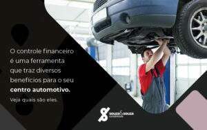 O Controle Financeiro E Uma Ferramenta Que Traz Diversos Beneficios Para O Seu Centro Automotivo Veja Quais Sao Eles Blog - Souza & Souza Contabilidade