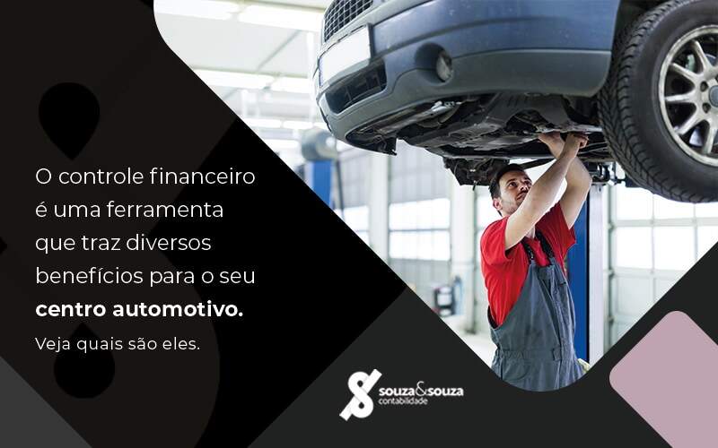 O Controle Financeiro E Uma Ferramenta Que Traz Diversos Beneficios Para O Seu Centro Automotivo Veja Quais Sao Eles Blog - Souza & Souza Contabilidade