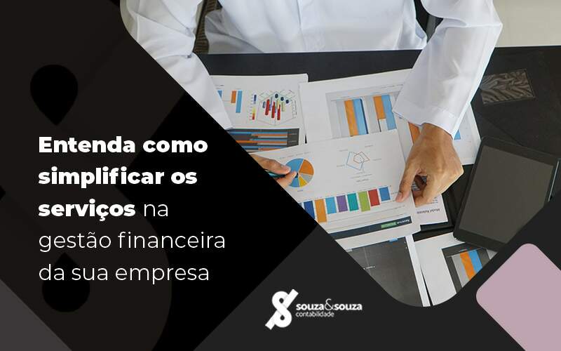 Entenda Como Simplificar Os Servicos Na Gestao Financeira Da Sua Empresa Blog - Souza & Souza Contabilidade