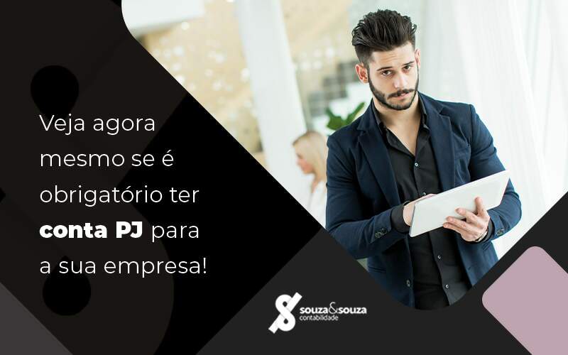 Veja Agora Mesmo Se E Obrigatorio Ter Conta Pj Para Sua Empresa Blog - Souza & Souza Contabilidade