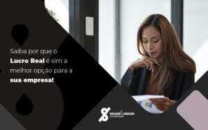 Saiba Por Que O Lucro Real é Sim A Melhor Opção Para A Sua Empresa! Blog - Souza & Souza Contabilidade