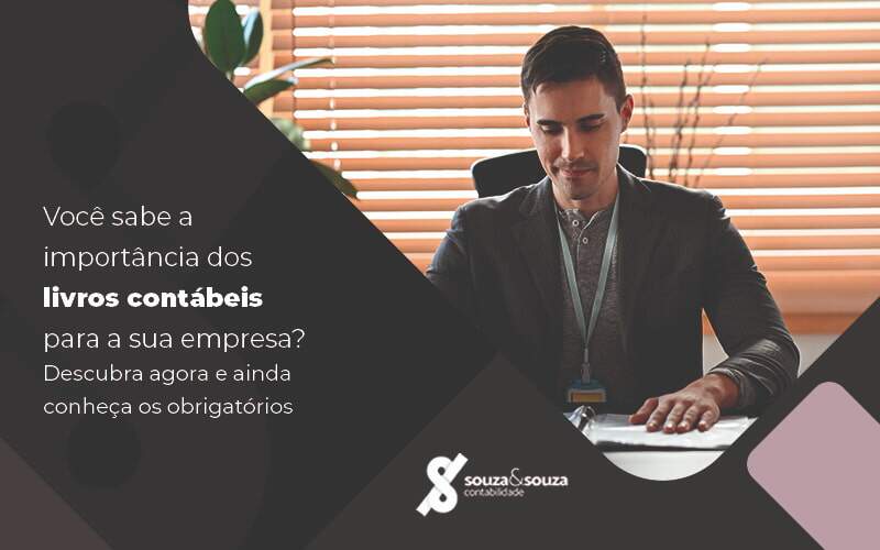 Você Sabe A Importância Dos Livros Contábeis Para A Sua Empresa Descubra Agora E Ainda Conheça Os Obrigatórios Blog (1) - Souza & Souza Contabilidade