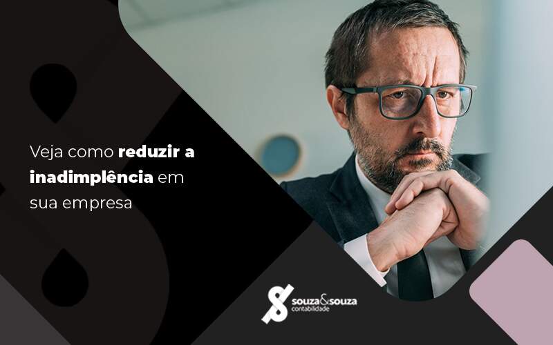 Veja Como Reduzir A Inadimplência Em Sua Empresa Blog (1) - Souza & Souza Contabilidade